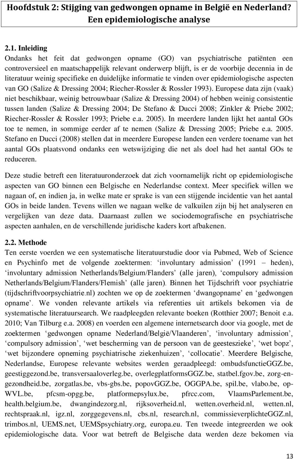 specifieke en duidelijke informatie te vinden over epidemiologische aspecten van GO (Salize & Dressing 2004; Riecher-Rossler & Rossler 1993).