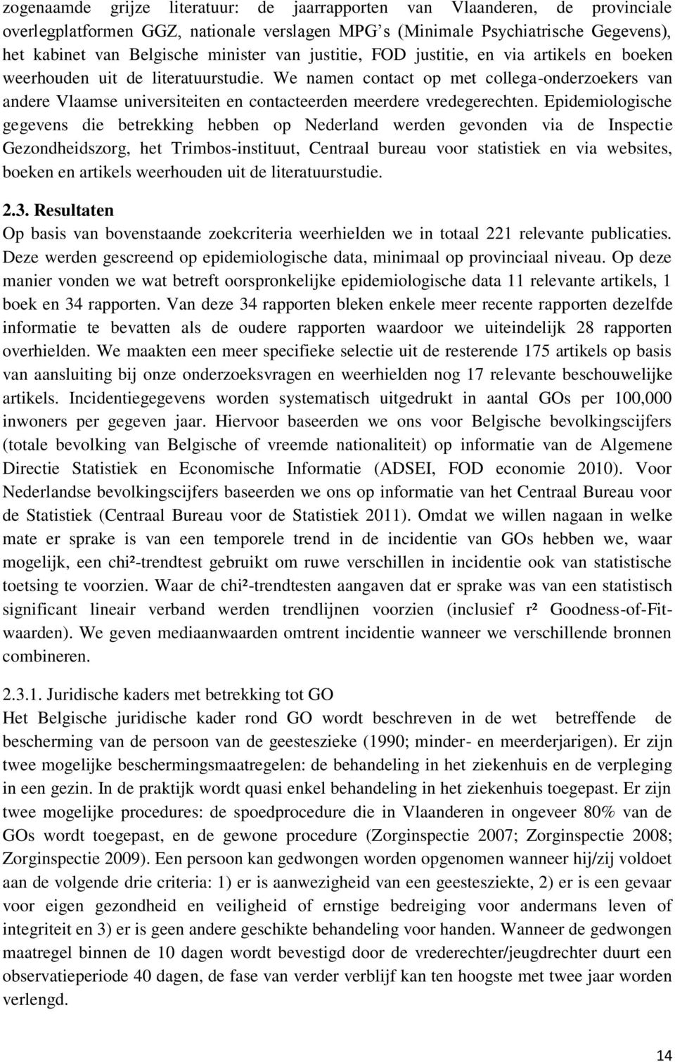 We namen contact op met collega-onderzoekers van andere Vlaamse universiteiten en contacteerden meerdere vredegerechten.