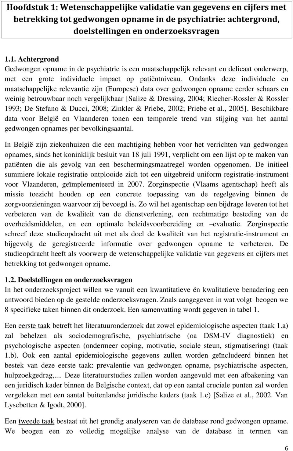 Rossler 1993; De Stefano & Ducci, 2008; Zinkler & Priebe, 2002; Priebe et al., 2005].