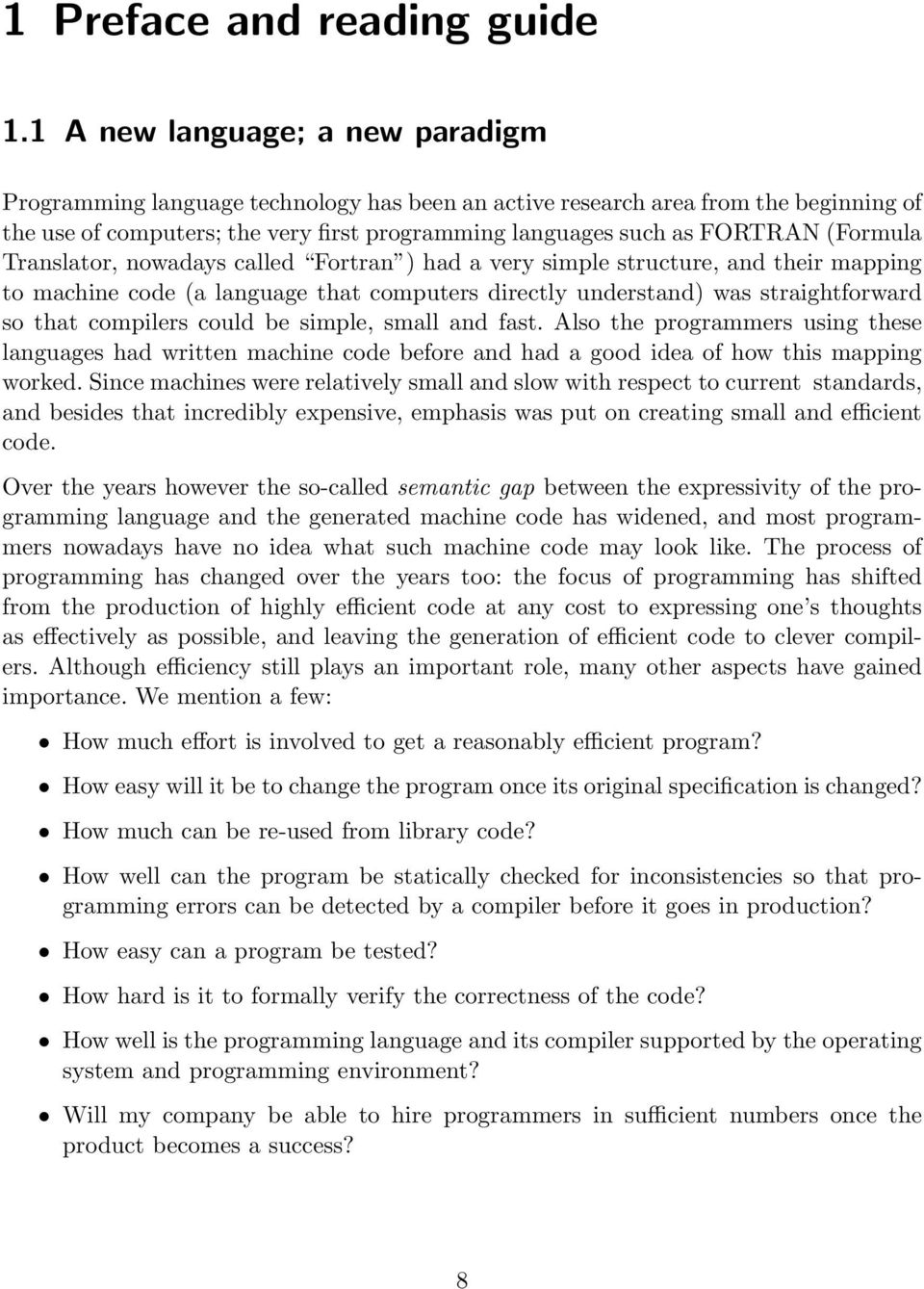 (Formula Translator, nowadays called Fortran ) had a very simple structure, and their mapping to machine code (a language that computers directly understand) was straightforward so that compilers