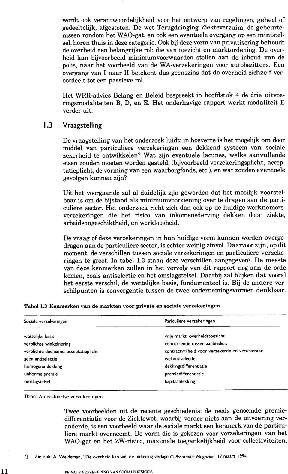 Ook bij deze vorm van privatisering behoudt de overheid een belangrijke rol: die van toezicht en marktordening.