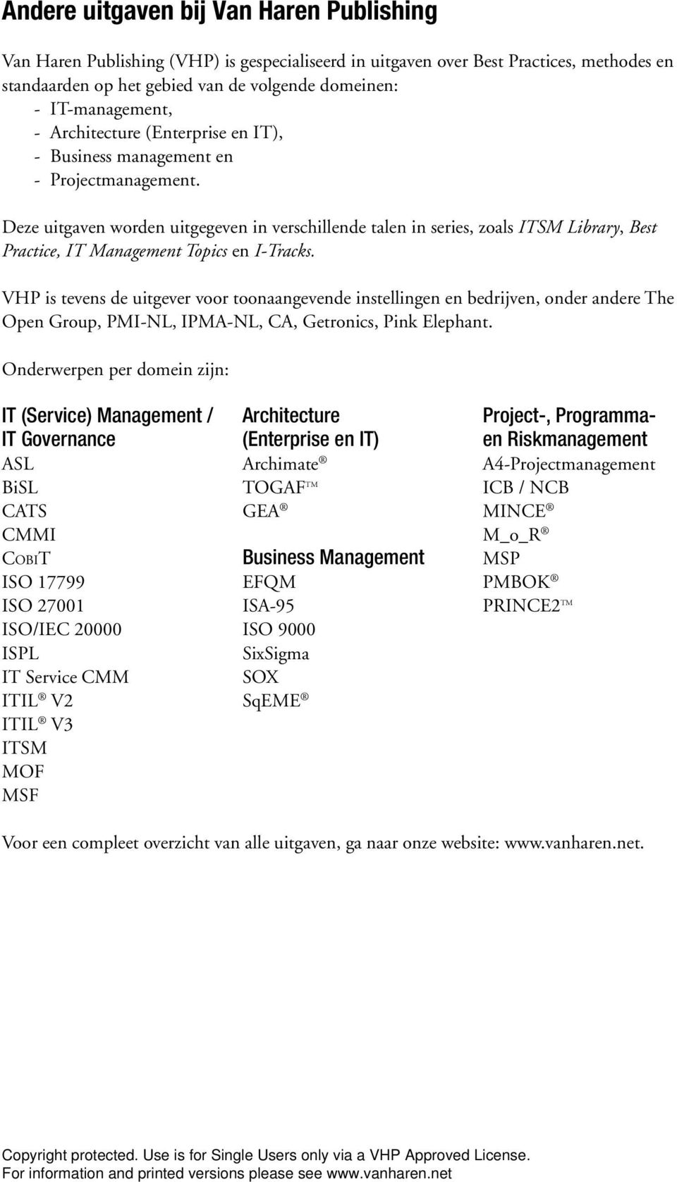 Deze uitgaven worden uitgegeven in verschillende talen in series, zoals ITSM Library, Best Practice, IT Management Topics en I-Tracks.