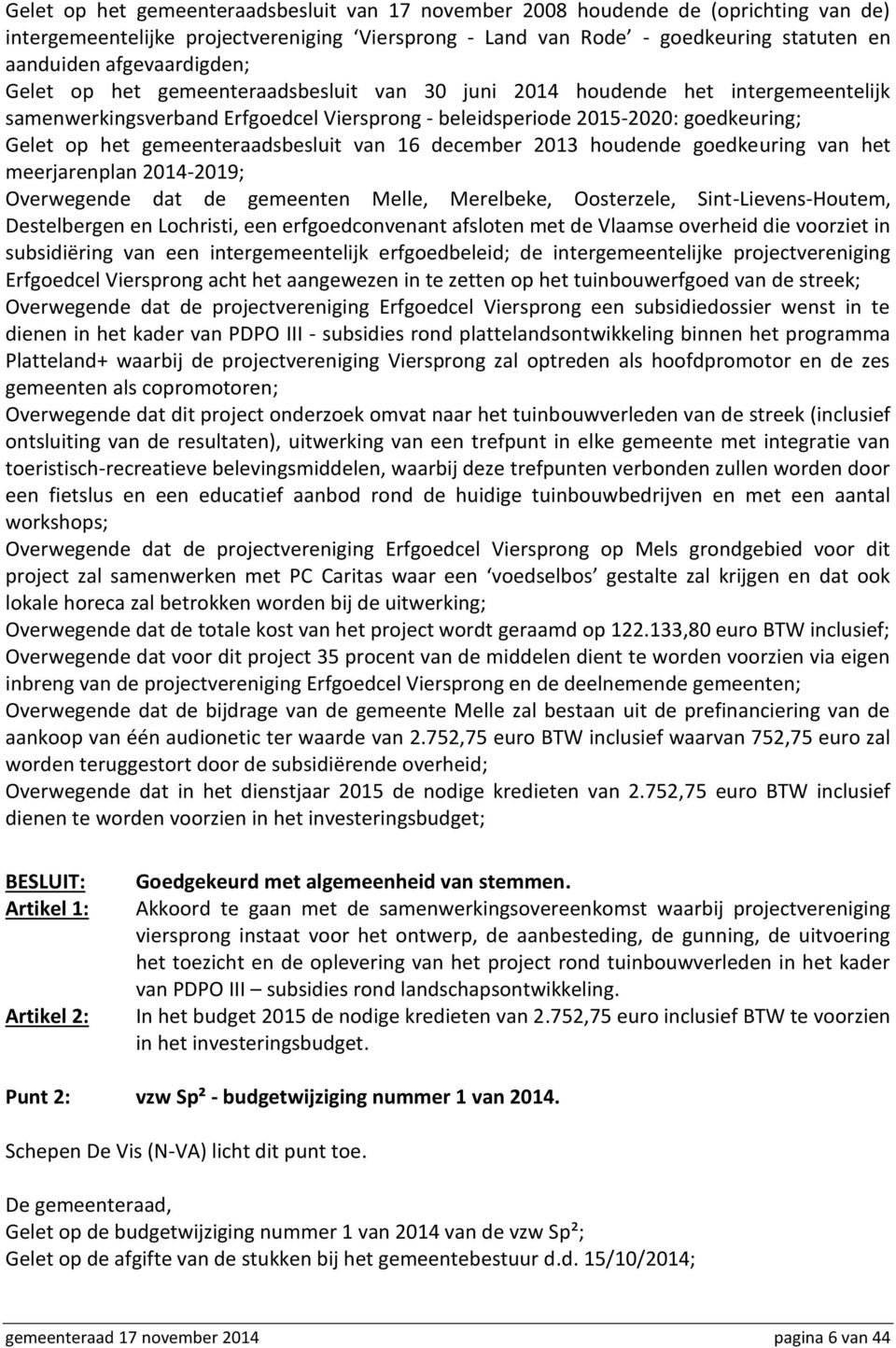 gemeenteraadsbesluit van 16 december 2013 houdende goedkeuring van het meerjarenplan 2014-2019; Overwegende dat de gemeenten Melle, Merelbeke, Oosterzele, Sint-Lievens-Houtem, Destelbergen en