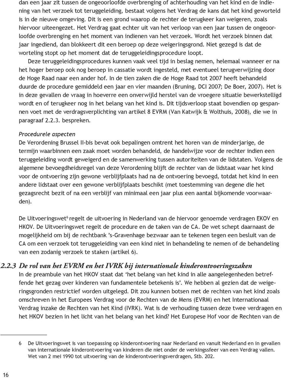 Het Verdrag gaat echter uit van het verloop van een jaar tussen de ongeoorloofde overbrenging en het moment van indienen van het verzoek.