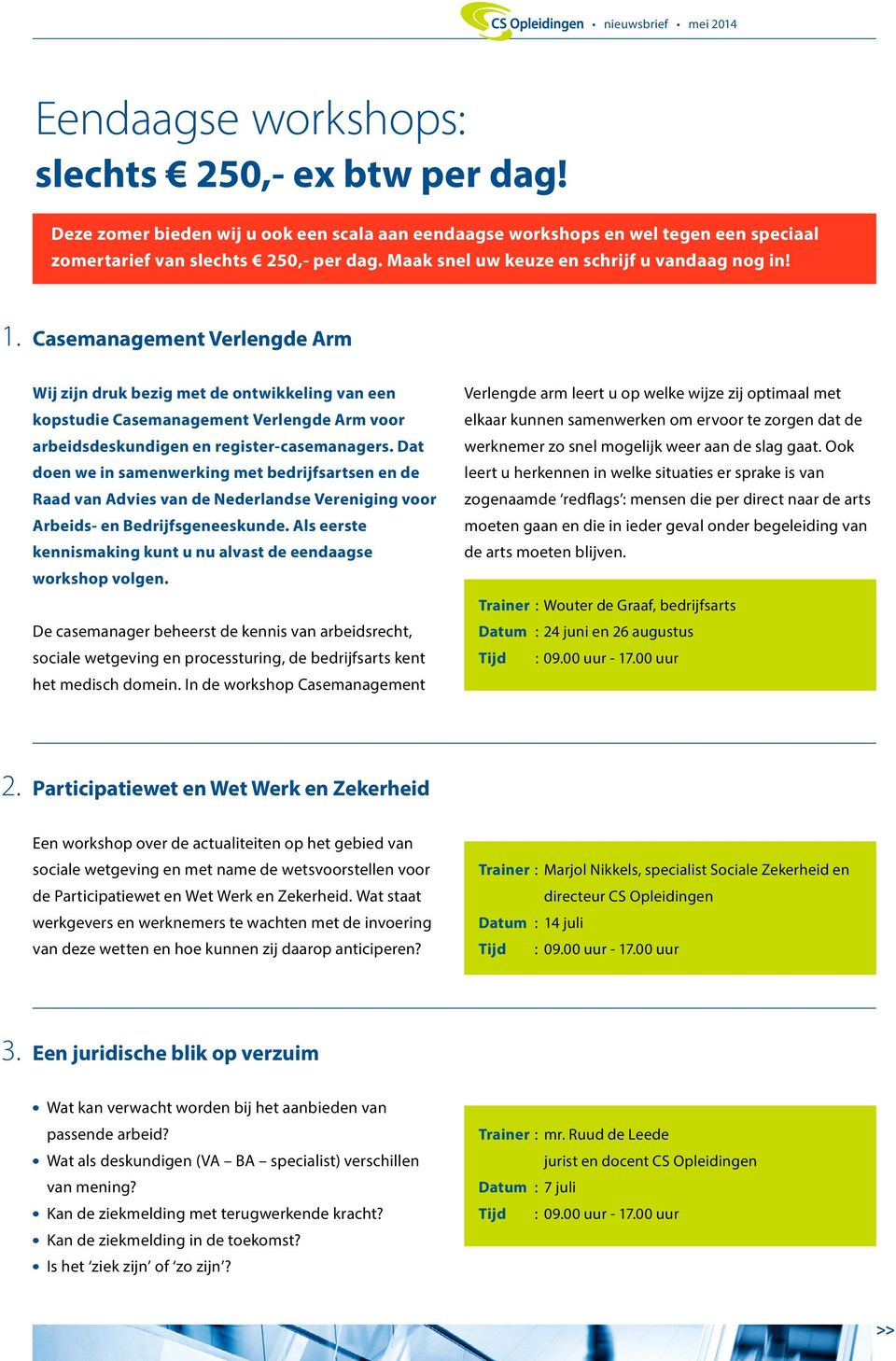 Casemanagement Verlengde Arm Wij zijn druk bezig met de ontwikkeling van een kopstudie Casemanagement Verlengde Arm voor arbeidsdeskundigen en register-casemanagers.