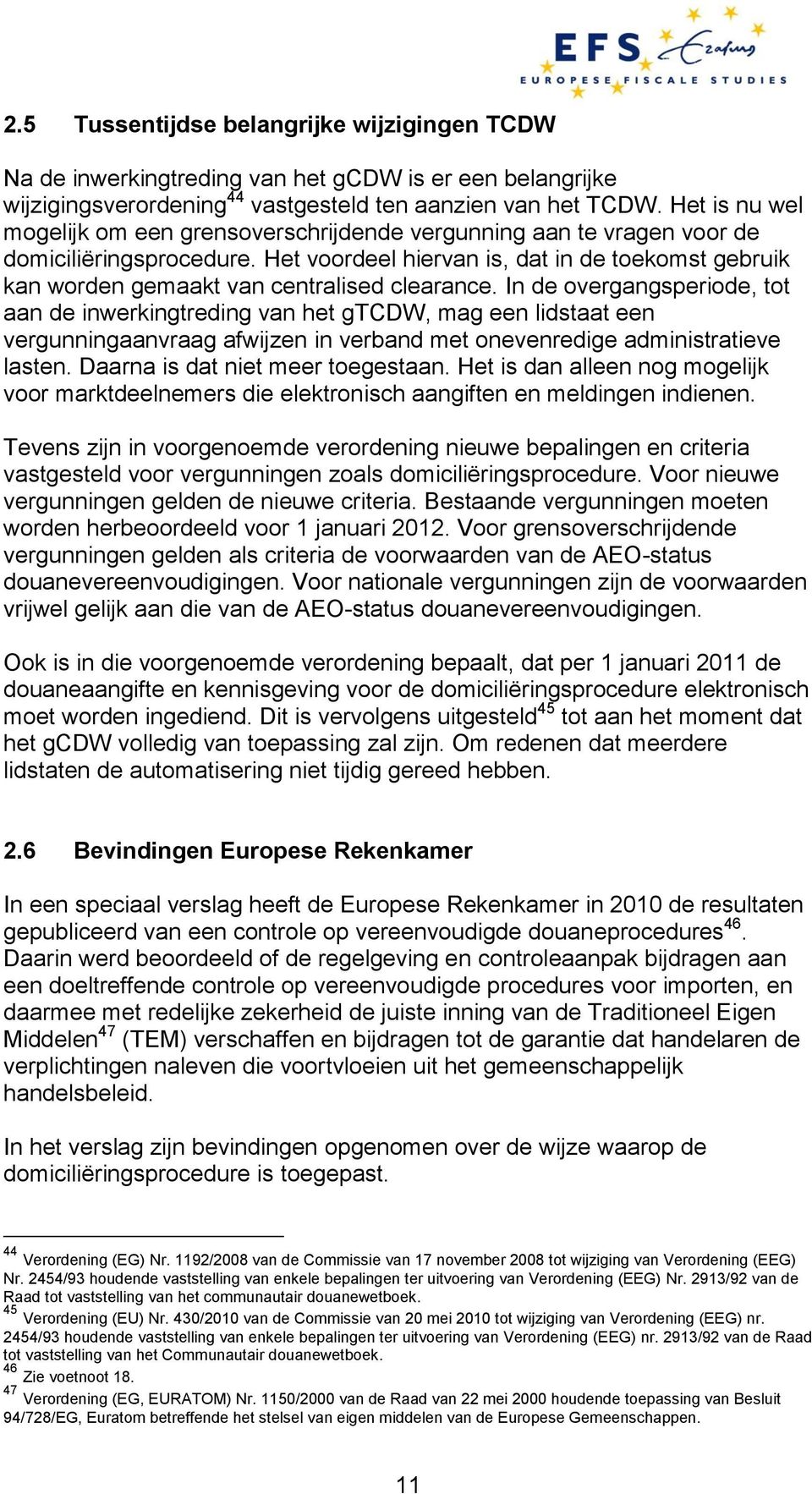 Het voordeel hiervan is, dat in de toekomst gebruik kan worden gemaakt van centralised clearance.