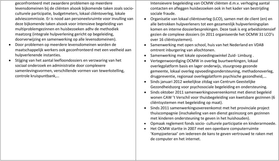 hulpverlening gericht op begeleiding, doorverwijzing en samenwerking op alle levensdomeinen).