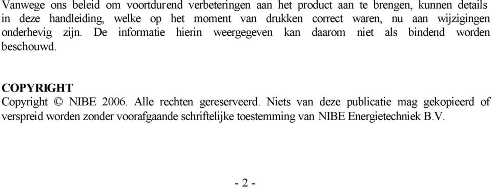 De informatie hierin weergegeven kan daarom niet als bindend worden beschouwd. COPYRIGHT Copyright NIBE 2006.