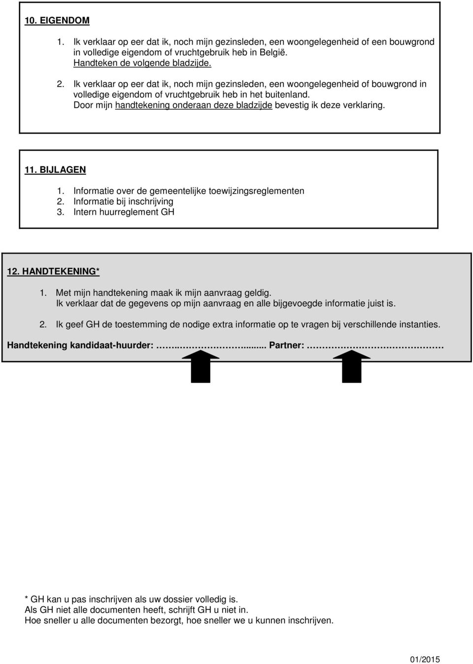 Dr mijn handtekening nderaan deze bladzijde bevestig ik deze verklaring. 11. BIJLAGEN 1. Infrmatie ver de gemeentelijke tewijzingsreglementen 2. Infrmatie bij inschrijving 3.