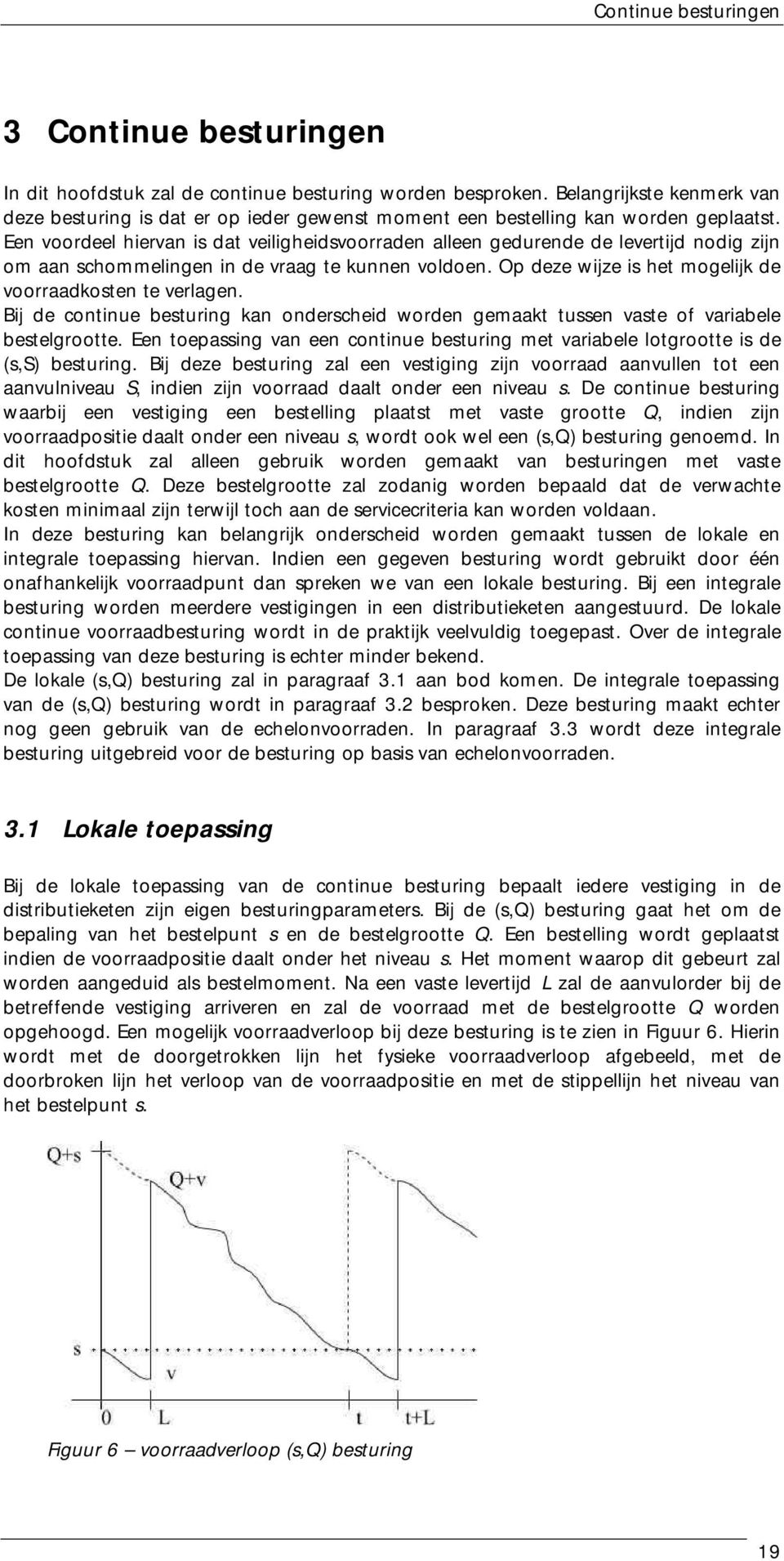 B d contnu bsturng kan ondrschd wordn gmaakt tussn vast of varabl bstlgroott. En topassng van n contnu bsturng mt varabl lotgroott s d (s,s) bsturng.