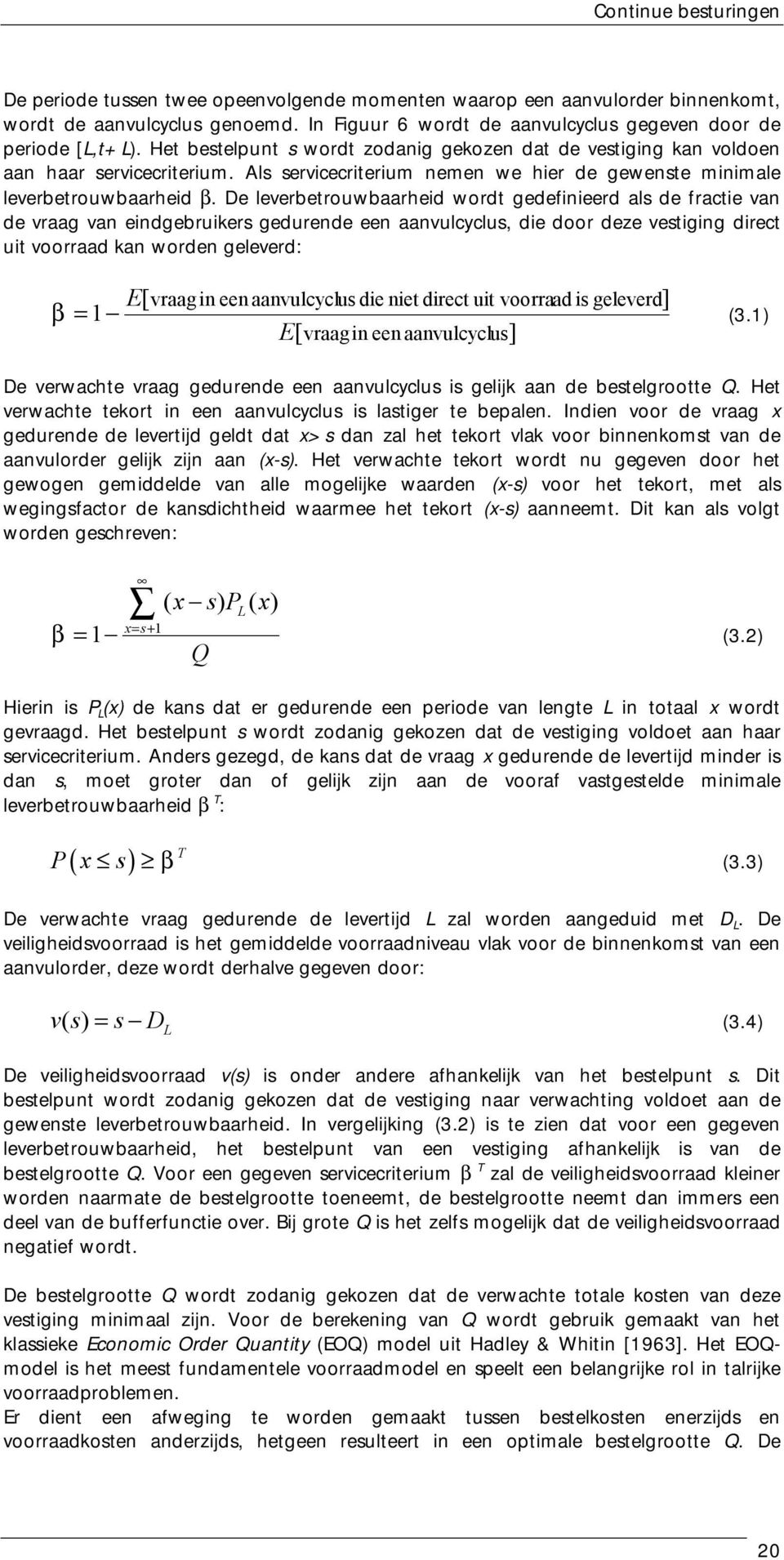 D lvrbtrouwbaarhd wordt gdfnrd als d fract van d vraag van ndgbrukrs gdurnd n aanvulcyclus, d door dz vstgng drct ut voorraad kan wordn glvrd: E[ vraagn n aanvulcyclus d nt drct ut voorraad s glvrd]