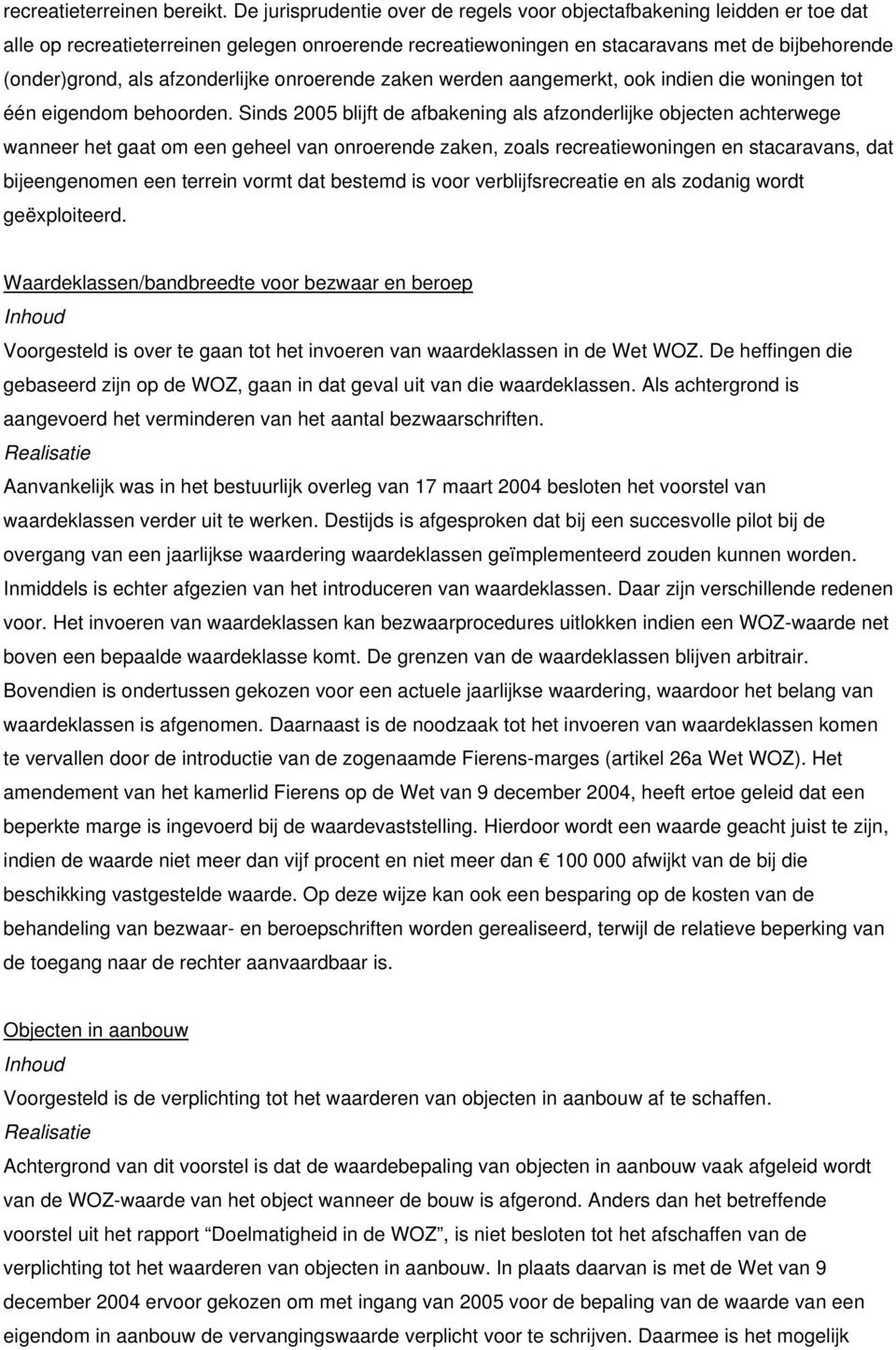 afzonderlijke onroerende zaken werden aangemerkt, ook indien die woningen tot één eigendom behoorden.