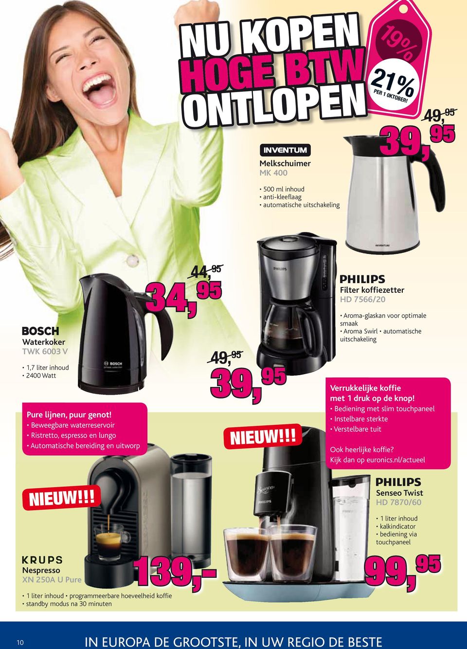 uitschakeling Verrukkelijke koffie met 1 druk op de knop ediening met slim touchpaneel Instelbare sterkte Verstelbare tuit Ook heerlijke koffie? Kijk dan op euronics.