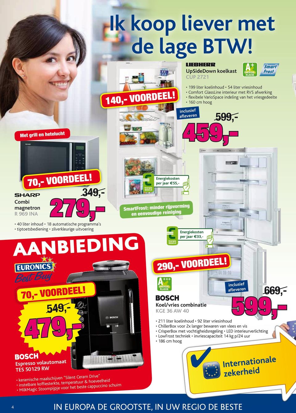 liter inhoud 18 automatische programma s tiptoetsbediening zilverkleurige uitvoering per jaar n33,- 290,- voordee +++ 70,- voordeel 549, - 479,- Koel/vries combinatie KGE 36 W 40 599,- 211 liter