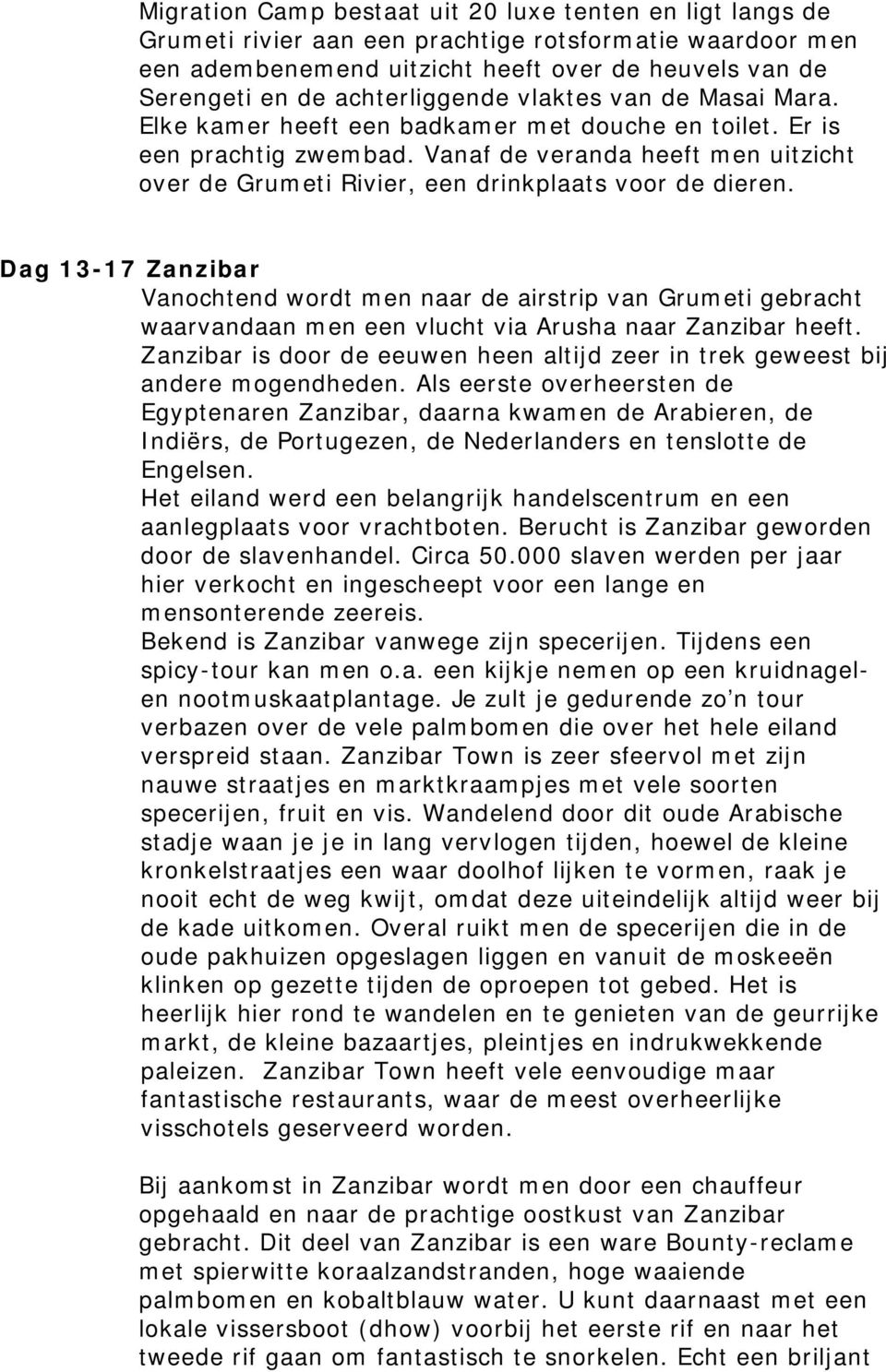 Vanaf de veranda heeft men uitzicht over de Grumeti Rivier, een drinkplaats voor de dieren.