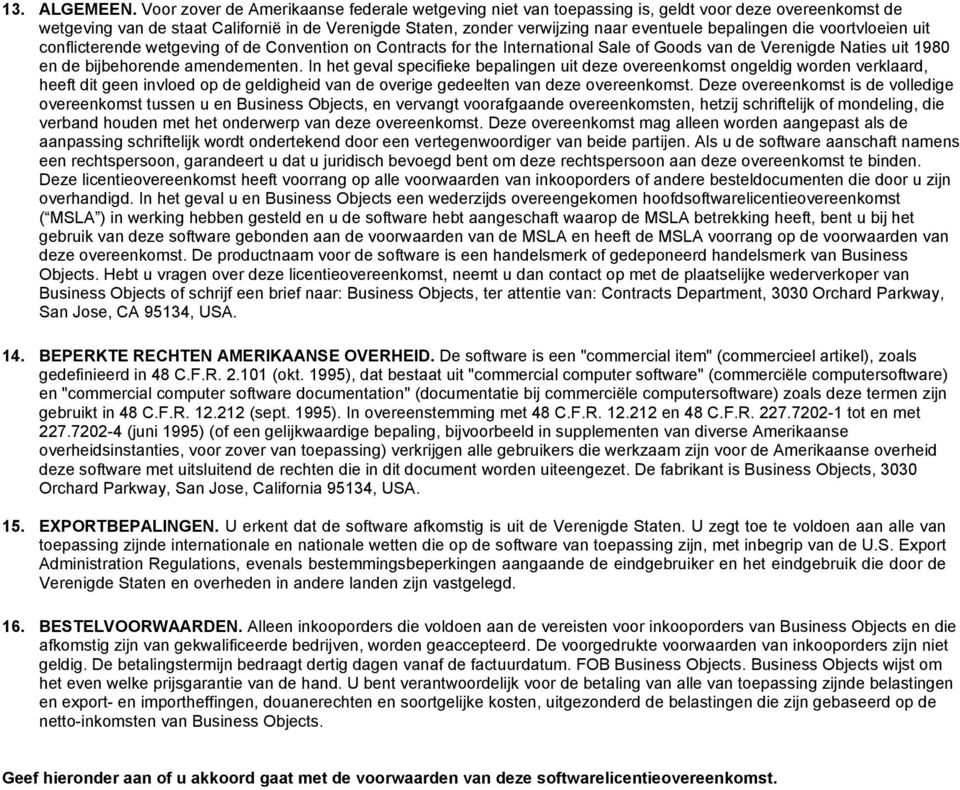 bepalingen die voortvloeien uit conflicterende wetgeving of de Convention on Contracts for the International Sale of Goods van de Verenigde Naties uit 1980 en de bijbehorende amendementen.