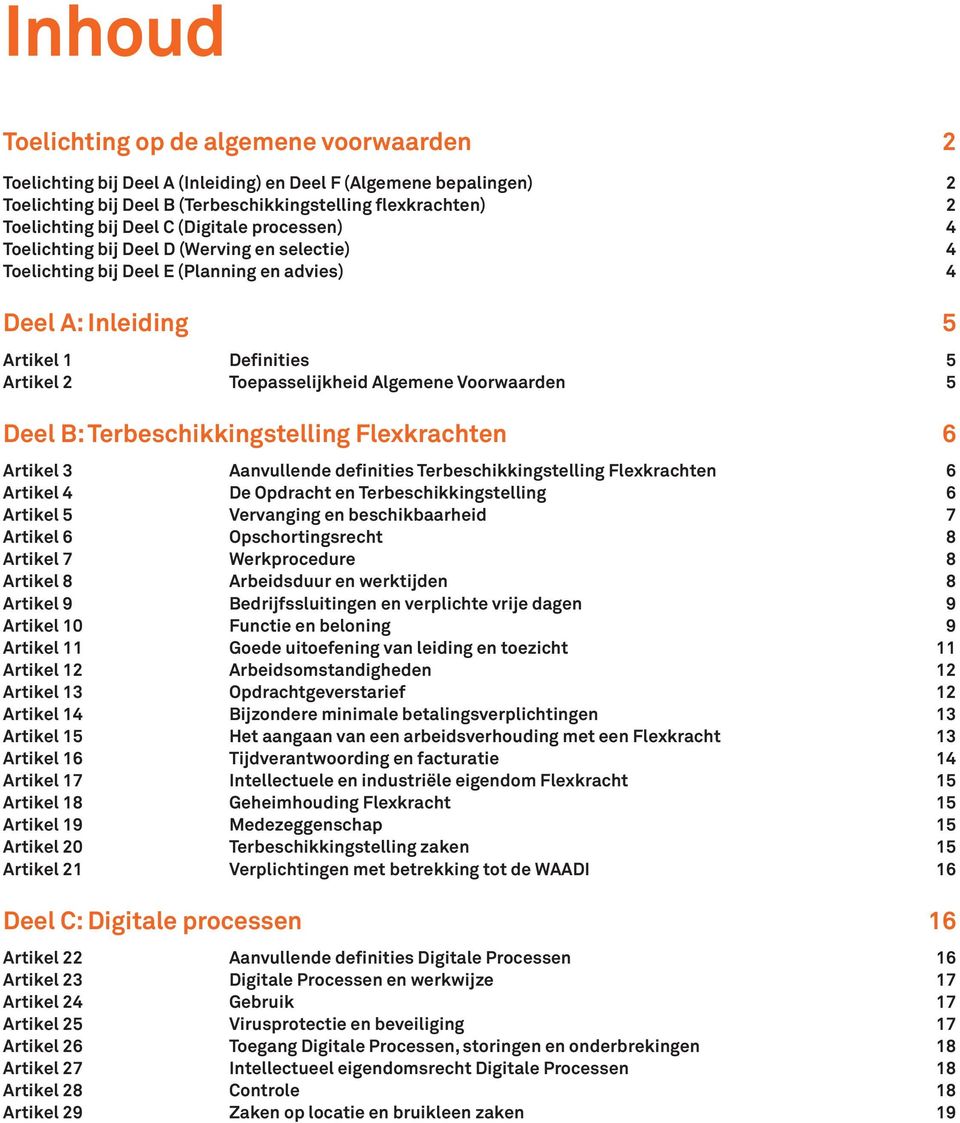 Algemene Voorwaarden 5 Deel B: Terbeschikkingstelling Flexkrachten 6 Artikel 3 Aanvullende definities Terbeschikkingstelling Flexkrachten 6 Artikel 4 De Opdracht en Terbeschikkingstelling 6 Artikel 5