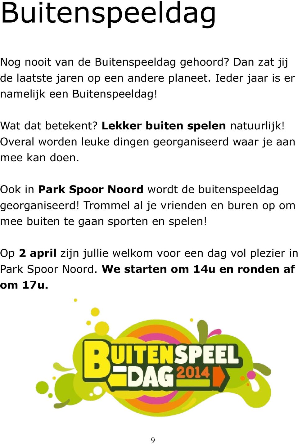 Overal worden leuke dingen georganiseerd waar je aan mee kan doen. Ook in Park Spoor Noord wordt de buitenspeeldag georganiseerd!