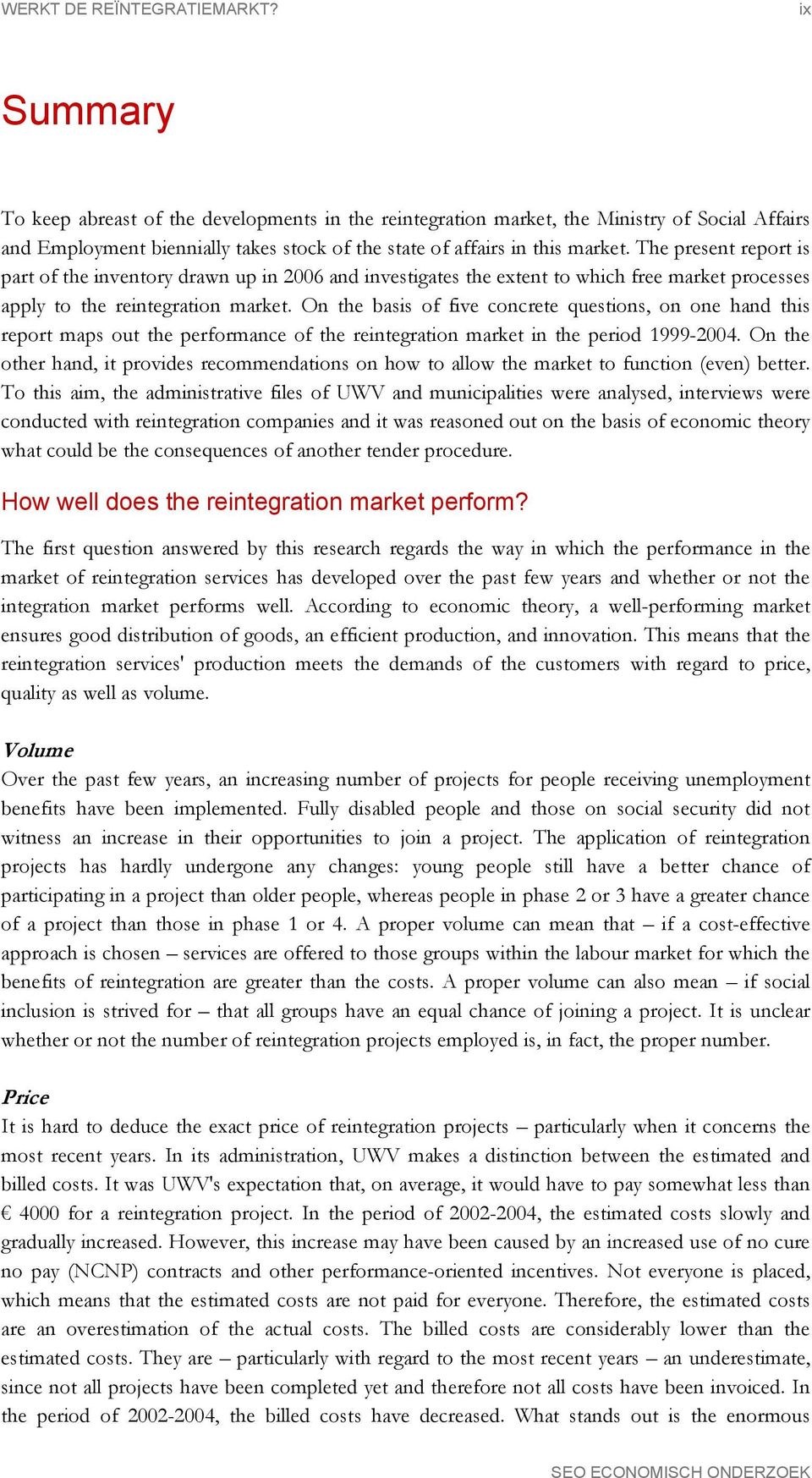 The present report is part of the inventory drawn up in 2006 and investigates the extent to which free market processes apply to the reintegration market.