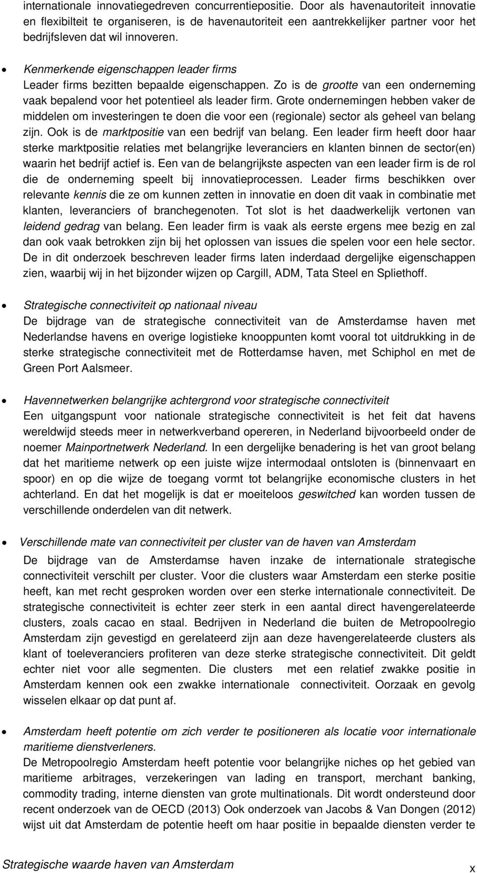 Kenmerkende eigenschappen leader firms Leader firms bezitten bepaalde eigenschappen. Zo is de grootte van een onderneming vaak bepalend voor het potentieel als leader firm.