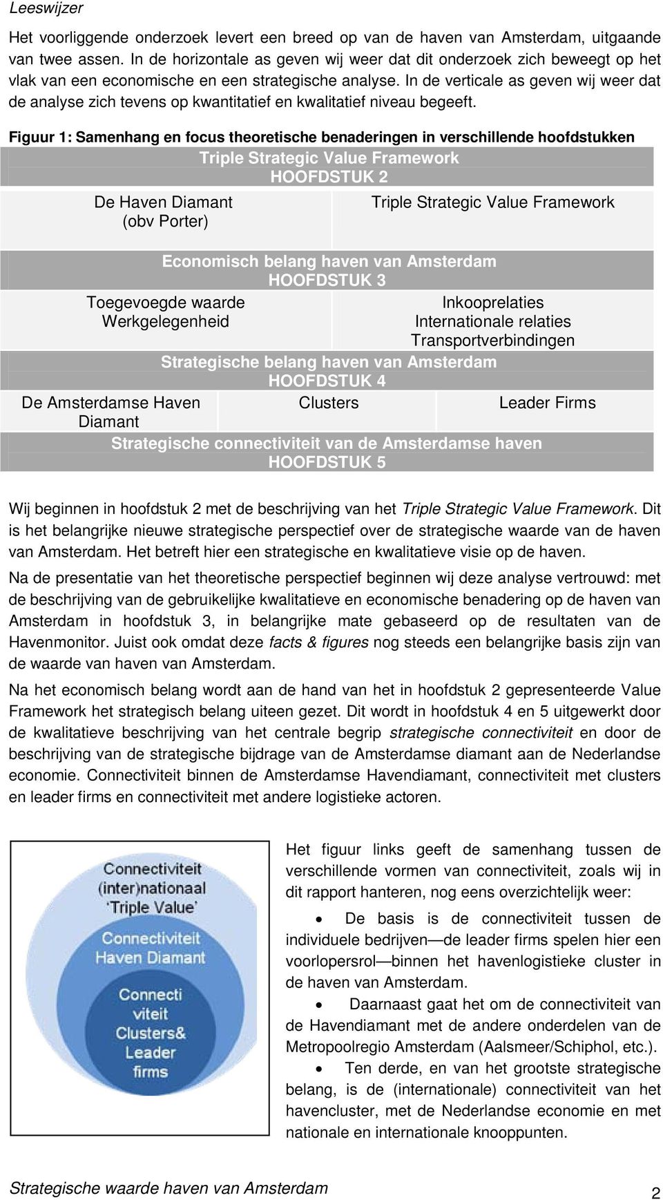 In de verticale as geven wij weer dat de analyse zich tevens op kwantitatief en kwalitatief niveau begeeft.