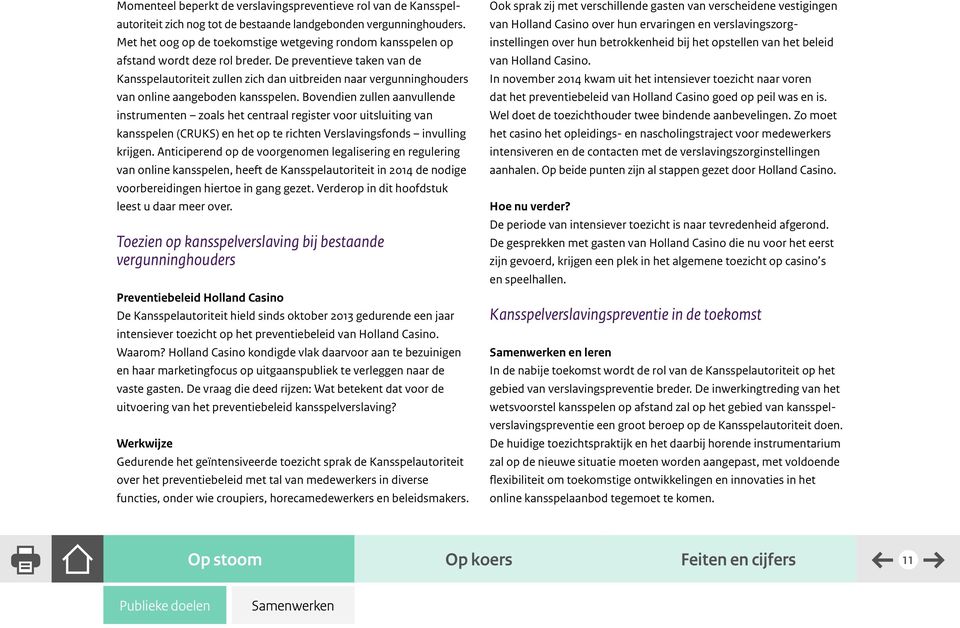 De preventieve taken van de Kansspelautoriteit zullen zich dan uitbreiden naar vergunninghouders van online aangeboden kansspelen.