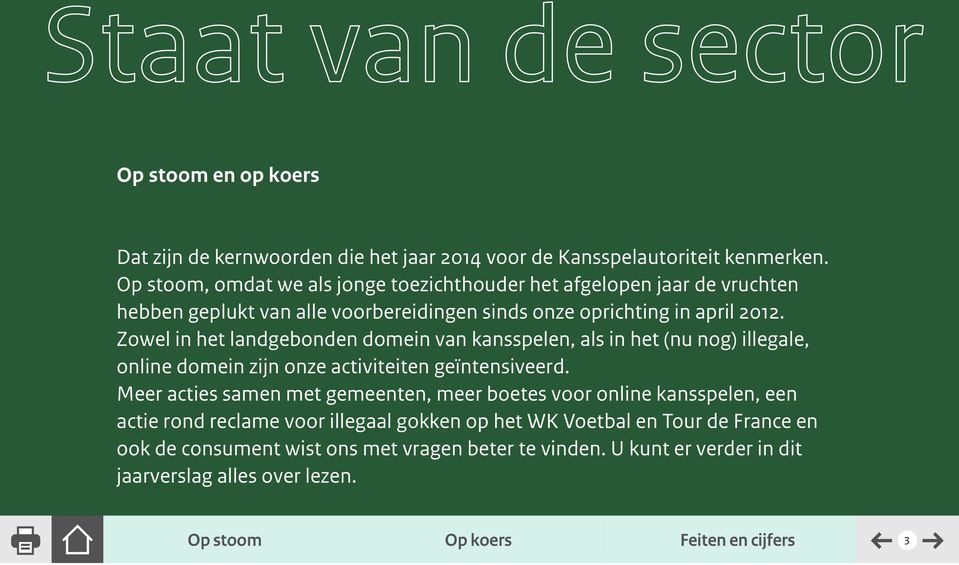 Zowel in het landgebonden domein van kansspelen, als in het (nu nog) illegale, online domein zijn onze activiteiten geïntensiveerd.