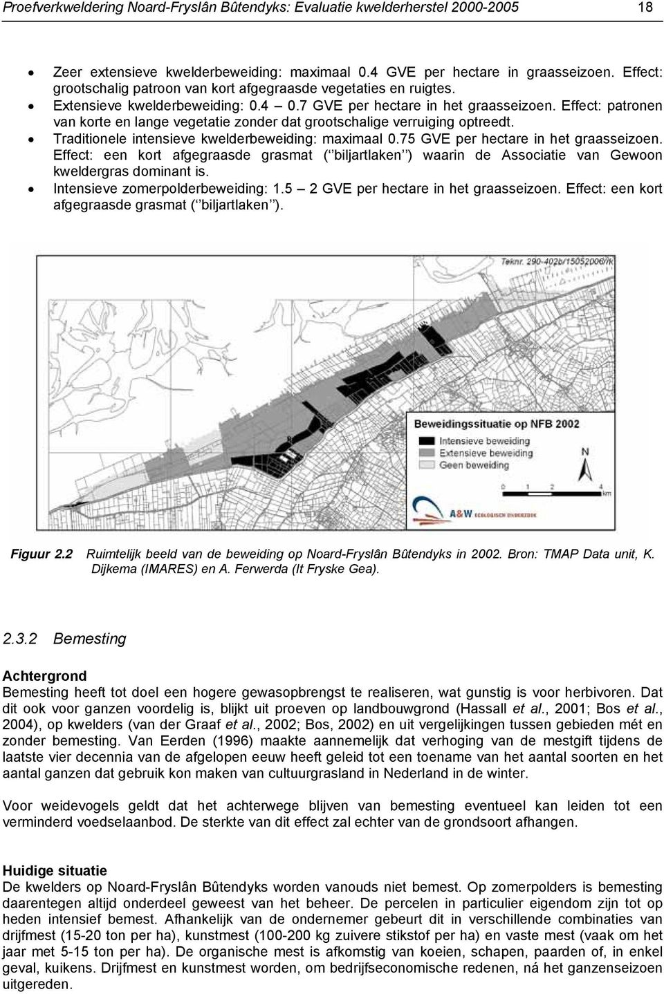 Effect: patronen van korte en lange vegetatie zonder dat grootschalige verruiging optreedt. Traditionele intensieve kwelderbeweiding: maximaal.75 GVE per hectare in het graasseizoen.