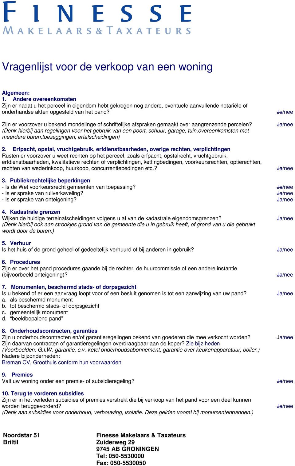 Zijn er voorzover u bekend mondelinge of schriftelijke afspraken gemaakt over aangrenzende percelen?