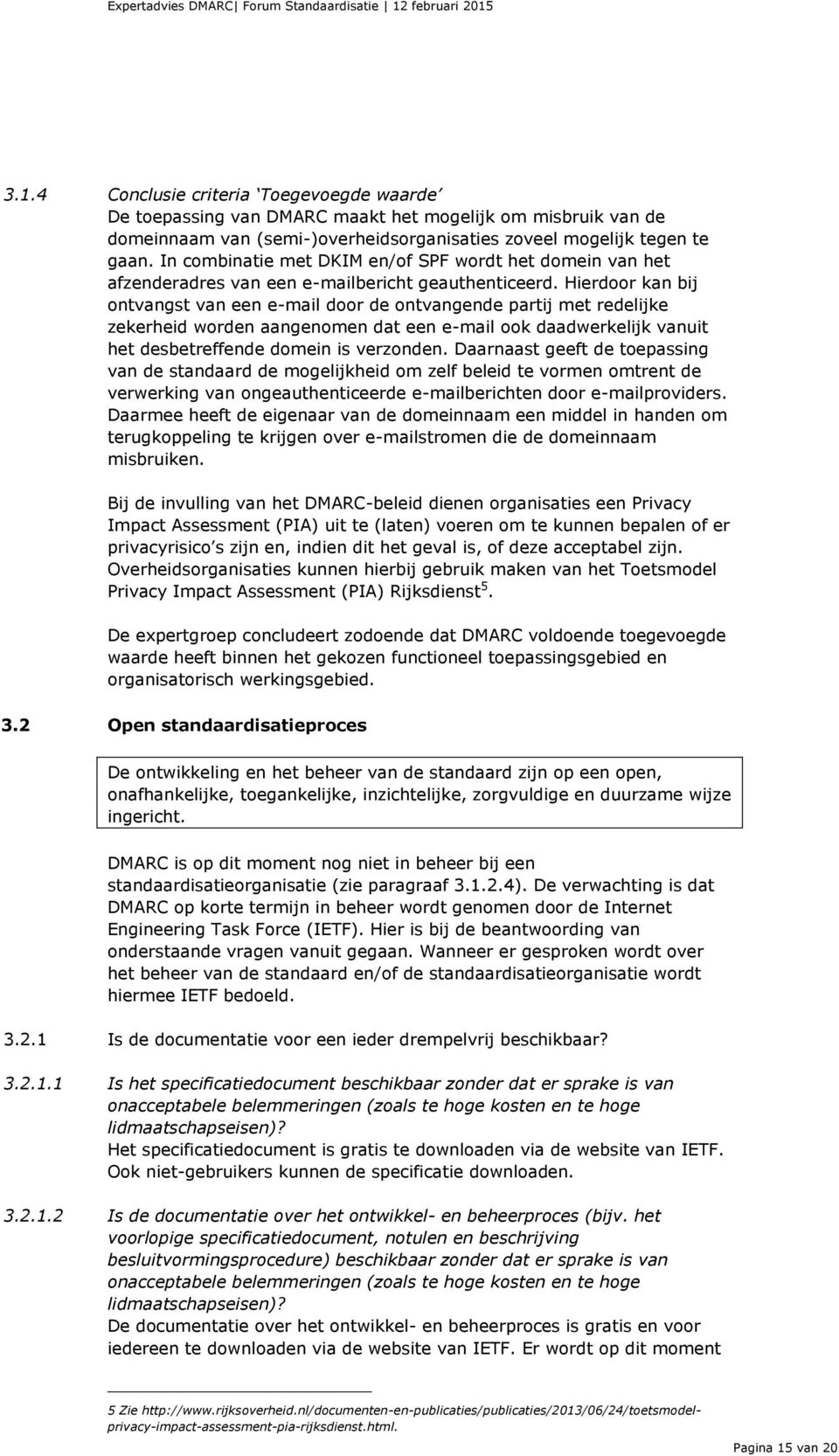 Hierdoor kan bij ontvangst van een e-mail door de ontvangende partij met redelijke zekerheid worden aangenomen dat een e-mail ook daadwerkelijk vanuit het desbetreffende domein is verzonden.