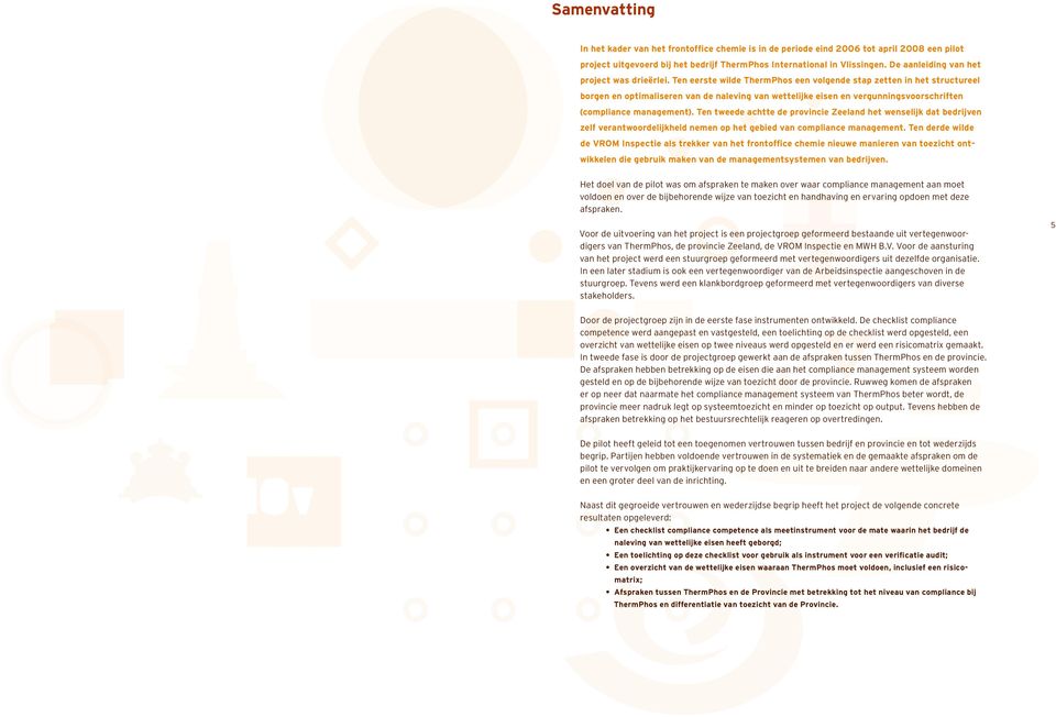 Ten eerste wilde ThermPhos een volgende stap zetten in het structureel borgen en optimaliseren van de naleving van wettelijke eisen en vergunningsvoorschriften (compliance management).