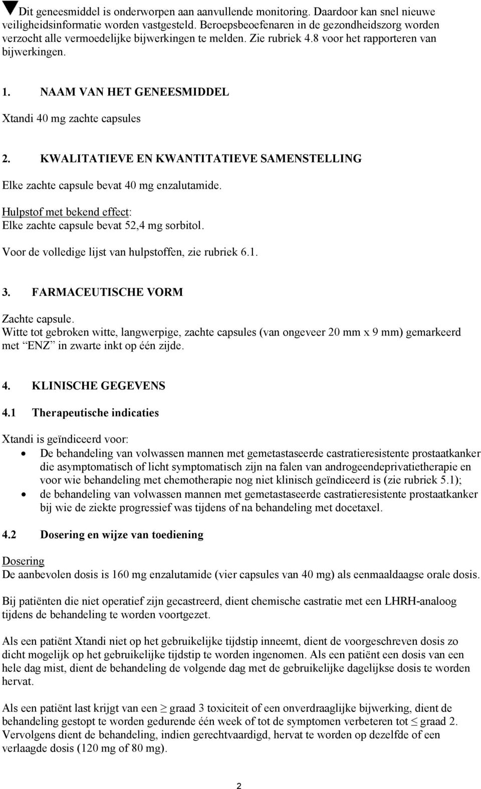 NAAM VAN HET GENEESMIDDEL Xtandi 40 mg zachte capsules 2. KWALITATIEVE EN KWANTITATIEVE SAMENSTELLING Elke zachte capsule bevat 40 mg enzalutamide.