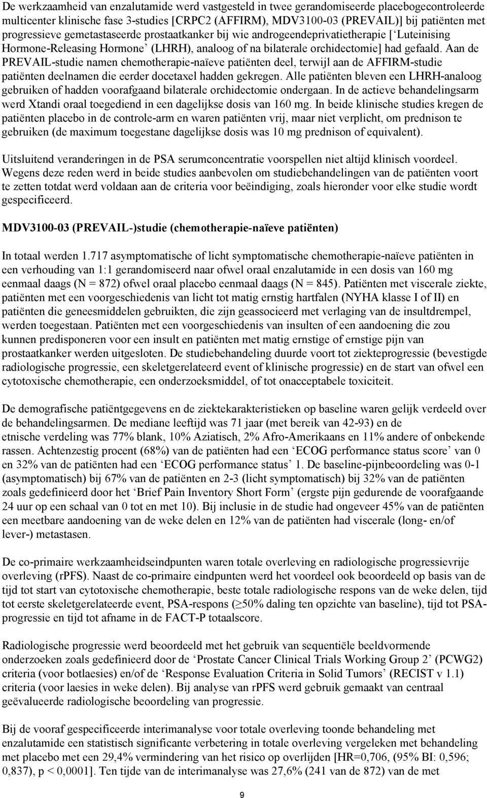 Aan de PREVAIL-studie namen chemotherapie-naïeve patiënten deel, terwijl aan de AFFIRM-studie patiënten deelnamen die eerder docetaxel hadden gekregen.