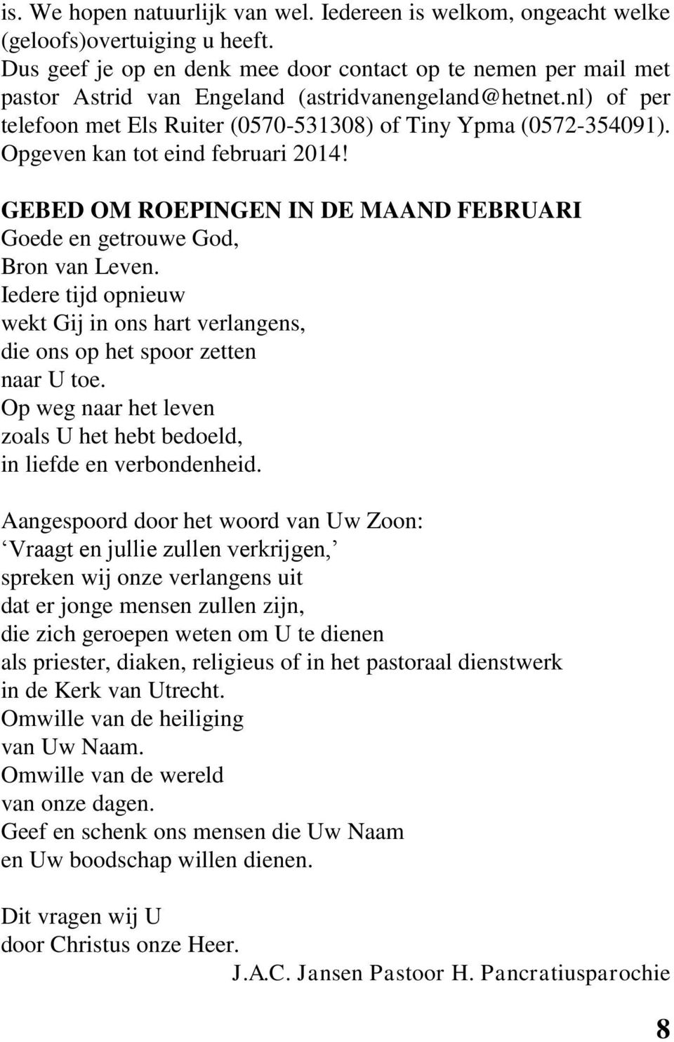 Opgeven kan tot eind februari 2014! GEBED OM ROEPINGEN IN DE MAAND FEBRUARI Goede en getrouwe God, Bron van Leven.