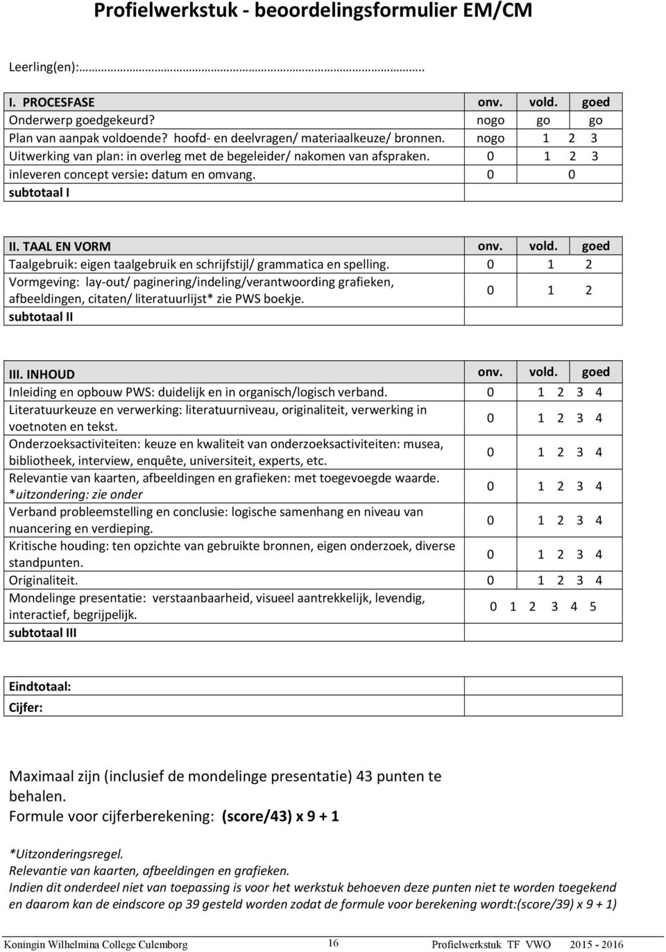 goed Taalgebruik: eigen taalgebruik en schrijfstijl/ grammatica en spelling.