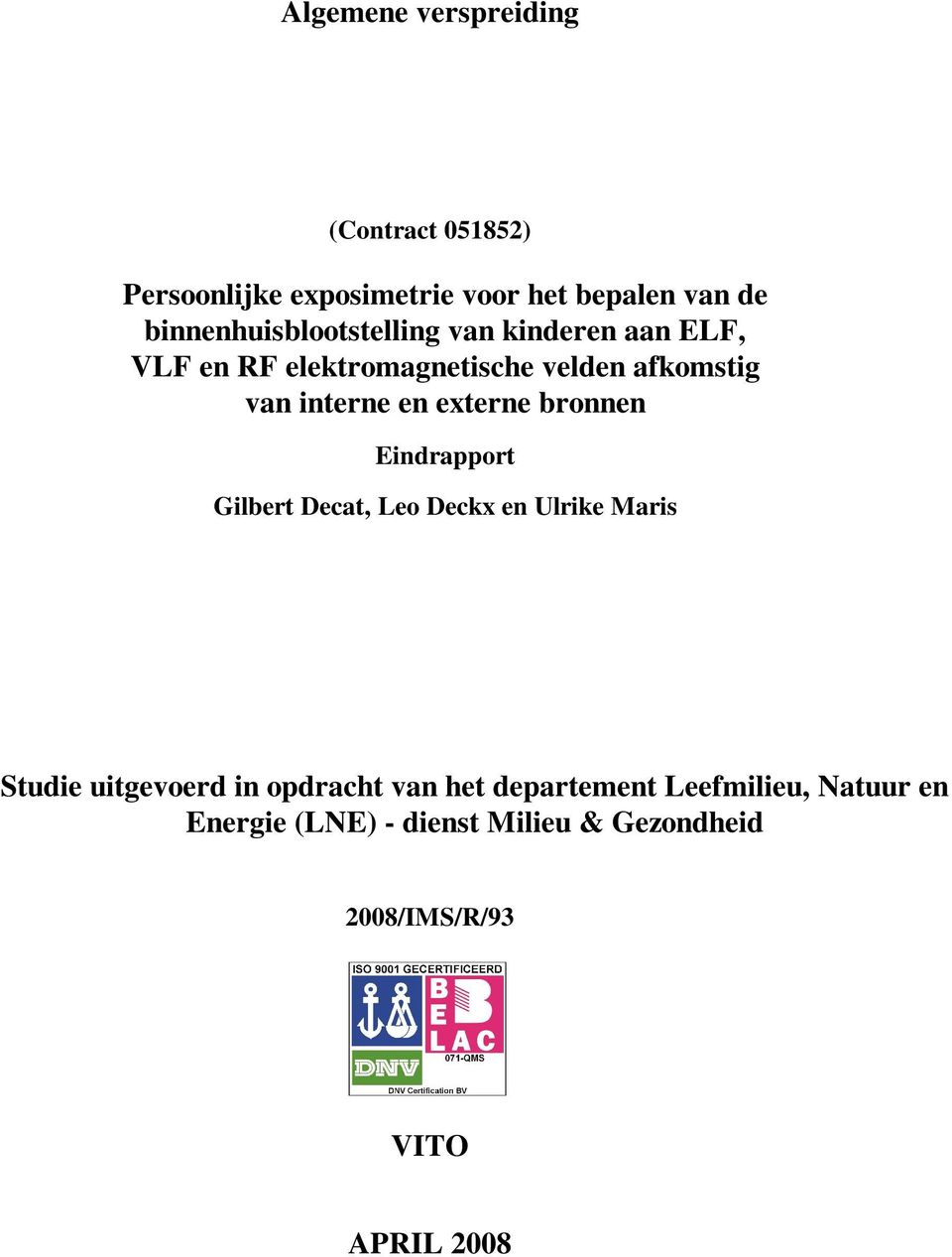 interne en externe bronnen Eindrapport Gilbert Decat, Leo Deckx en Ulrike Maris Studie uitgevoerd in