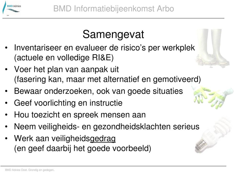 van goede situaties Geef voorlichting en instructie Hou toezicht en spreek mensen aan Neem