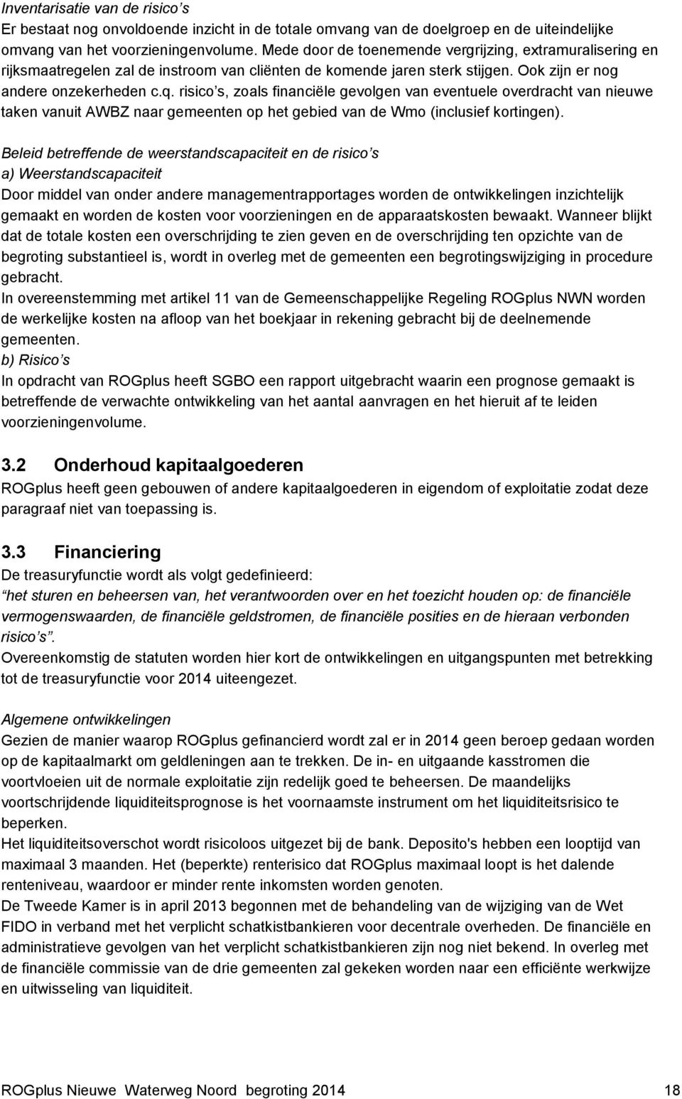 risico s, zoals financiële gevolgen van eventuele overdracht van nieuwe taken vanuit AWBZ naar gemeenten op het gebied van de Wmo (inclusief kortingen).