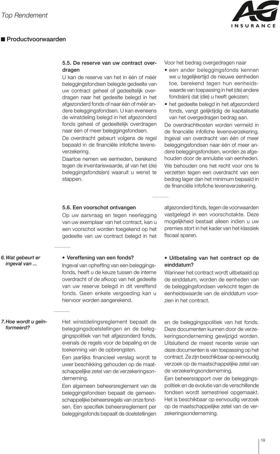 afgezonderd fonds of naar één of méér andere beleggingsfondsen. U kan eveneens de winstdeling belegd in het afgezonderd fonds geheel of gedeeltelijk overdragen naar één of meer beleggingsfondsen.