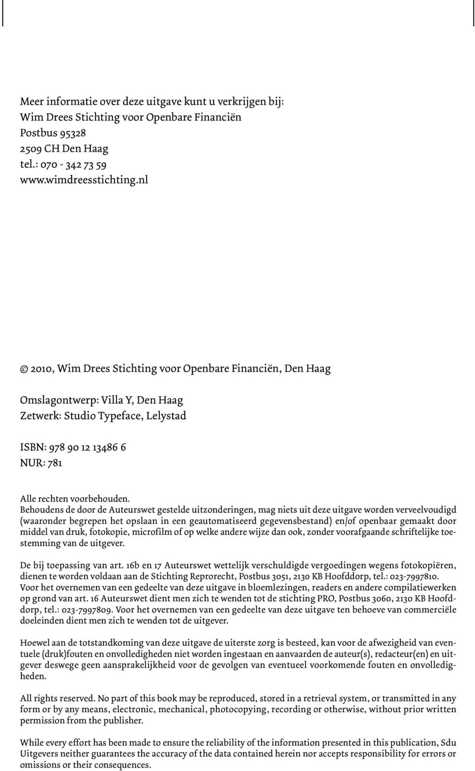 Behoudens de door de Auteurswet gestelde uitzonderingen, mag niets uit deze uitgave worden verveelvoudigd (waaronder begrepen het opslaan in een geautomatiseerd gegevensbestand) en/of openbaar