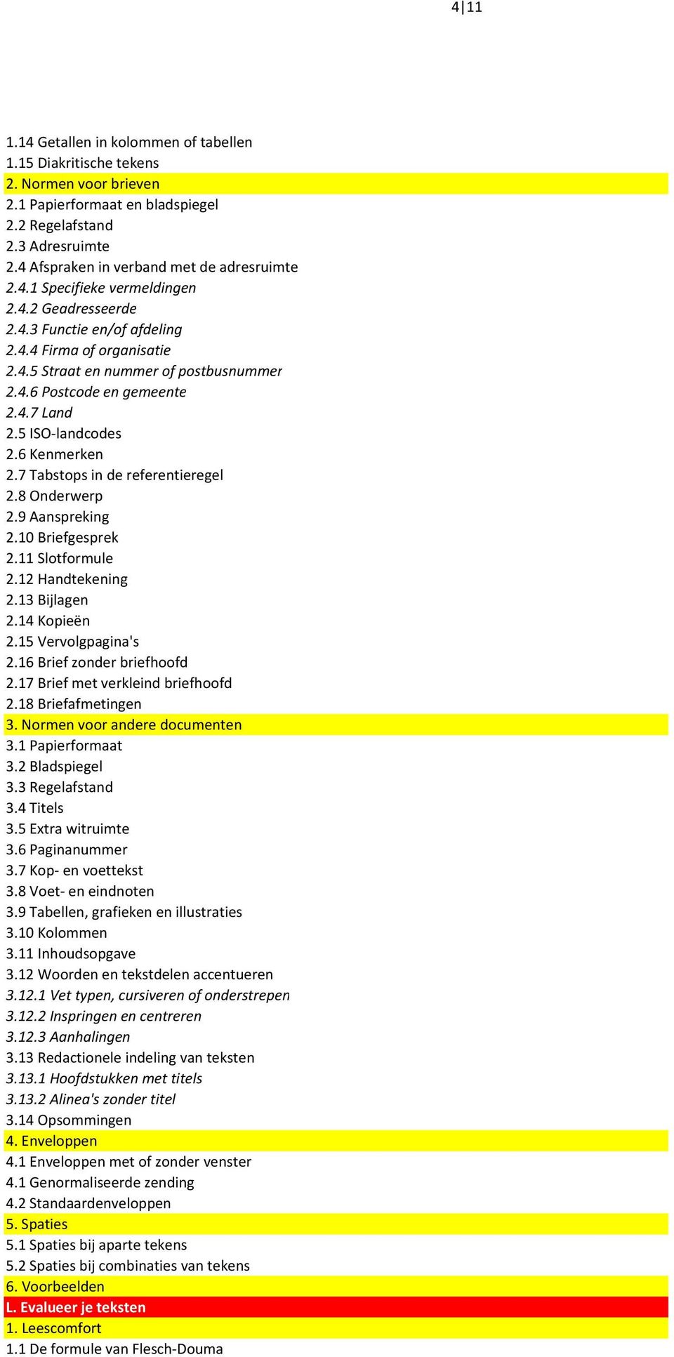 7 Tabstops in de referentieregel 2.8 Onderwerp 2.9 Aanspreking 2.10 Briefgesprek 2.11 Slotformule 2.12 Handtekening 2.13 Bijlagen 2.14 Kopieën 2.15 Vervolgpagina's 2.16 Brief zonder briefhoofd 2.