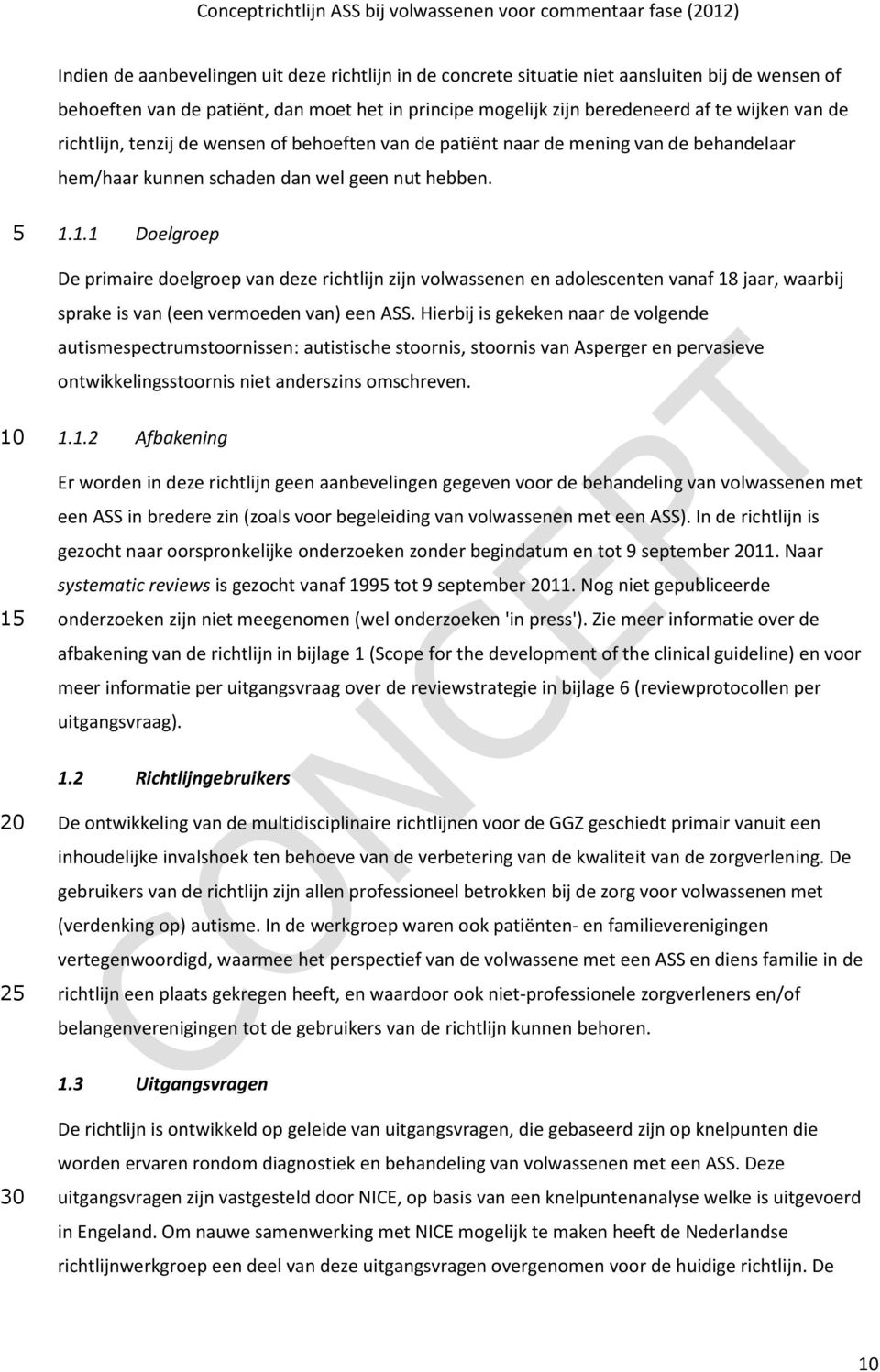 1.1 Doelgroep De primaire doelgroep van deze richtlijn zijn volwassenen en adolescenten vanaf 18 jaar, waarbij sprake is van (een vermoeden van) een ASS.