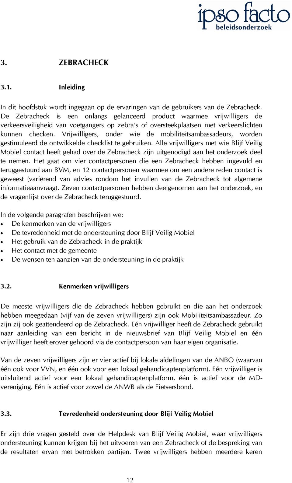 Vrijwilligers, onder wie de mobiliteitsambassadeurs, worden gestimuleerd de ontwikkelde checklist te gebruiken.