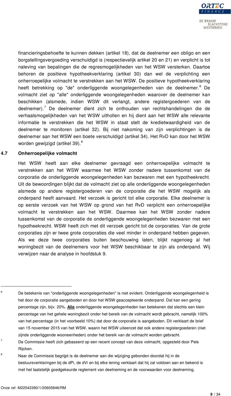 Daartoe behoren de positieve hypotheekverklaring (artikel 30) dan wel de verplichting een onherroepelijke volmacht te verstrekken aan het WSW.