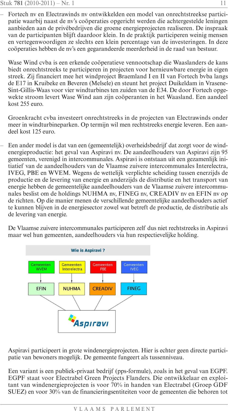 privébedrijven die groene energieprojecten realiseren. De inspraak van de participanten blijft daardoor klein.