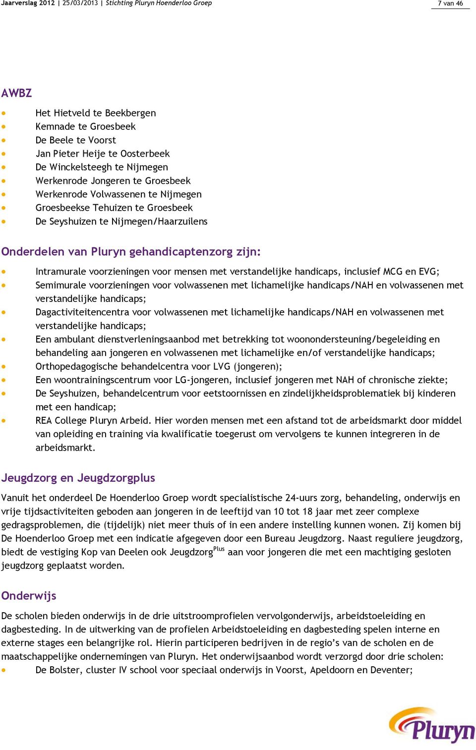 Intramurale voorzieningen voor mensen met verstandelijke handicaps, inclusief MCG en EVG; Semimurale voorzieningen voor volwassenen met lichamelijke handicaps/nah en volwassenen met verstandelijke