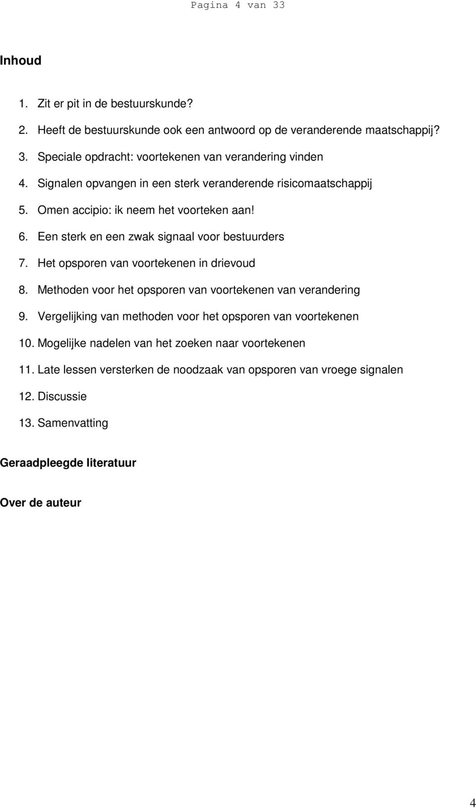 Het opsporen van voortekenen in drievoud 8. Methoden voor het opsporen van voortekenen van verandering 9. Vergelijking van methoden voor het opsporen van voortekenen 10.