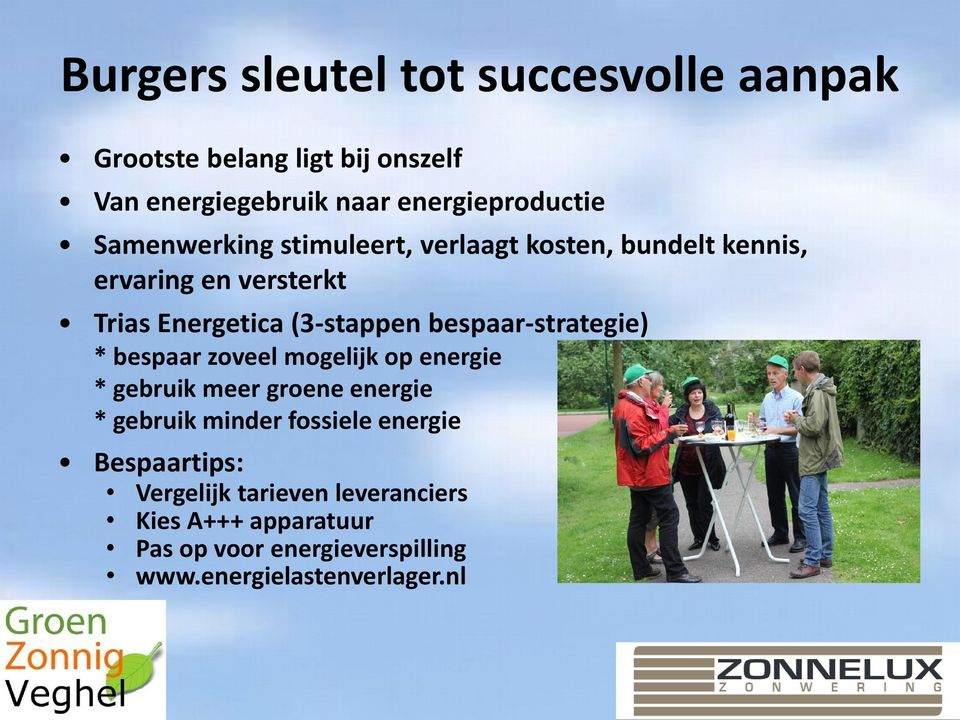 bespaar-strategie) * bespaar zoveel mogelijk op energie * gebruik meer groene energie * gebruik minder fossiele