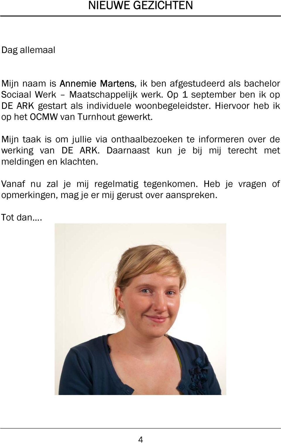 Mijn taak is om jullie via onthaalbezoeken te informeren over de werking van DE ARK.