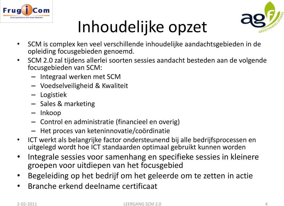 Control en administratie (financieel en overig) Het proces van keteninnovatie/coördinatie ICT werkt als belangrijke factor ondersteunend bij alle bedrijfsprocessen en uitgelegd wordt hoe ICT